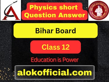 Class12 Physics Short Answer Question Bihar Board Class12 Physics Short Answer Question Bihar Board